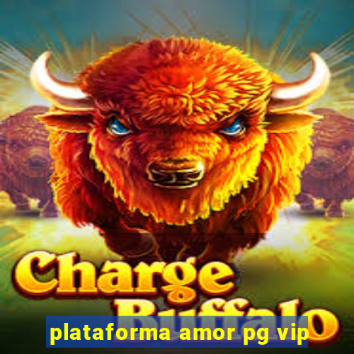 plataforma amor pg vip